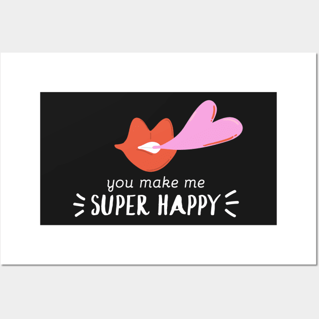 You Make me Super Happy Wall Art by D3monic